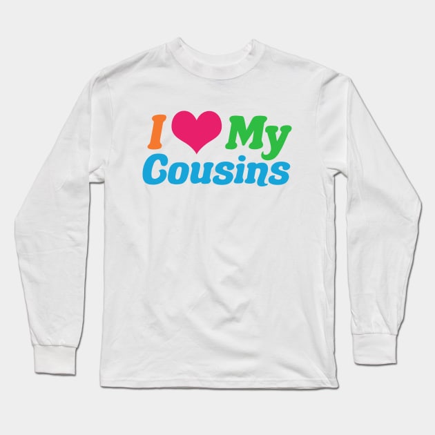 I Love My Cousins Long Sleeve T-Shirt by epiclovedesigns